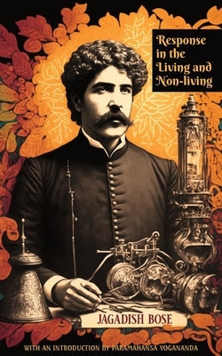 Response in the Living and Non-living by Bose, Jagadis