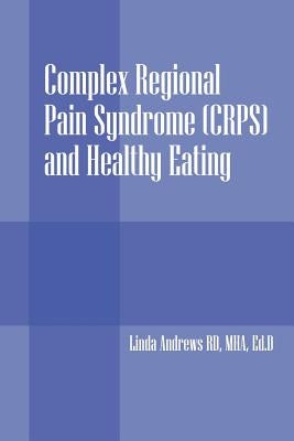 Complex Regional Pain Syndrome (Crps) and Healthy Eating by Andrew Rd Mha Edd, Linda