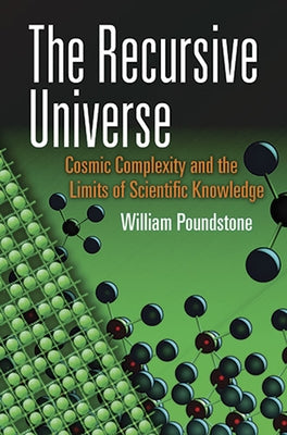 The Recursive Universe: Cosmic Complexity and the Limits of Scientific Knowledge by Poundstone, William