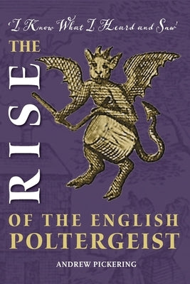 The Rise of the English Poltergeist by Pickering, Andrew