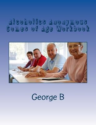 Alcoholics Anonymous Comes of Age Workbook by B, George