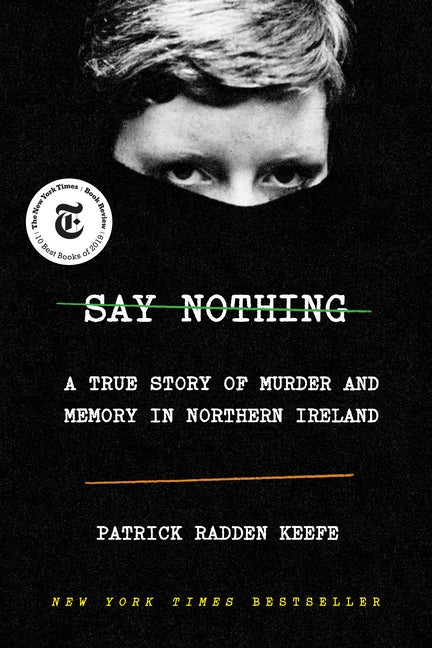 Say Nothing: A True Story of Murder and Memory in Northern Ireland by Keefe, Patrick Radden