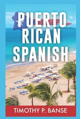 Puerto Rican Spanish: Learning Puerto Rican Spanish One Word at a Time by Banse, Timothy