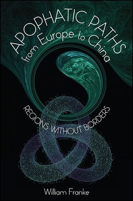 Apophatic Paths from Europe to China: Regions Without Borders by Franke, William