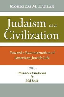 Judaism as a Civilization: Toward a Reconstruction of American Jewish Life by Kaplan, Mordecai M.