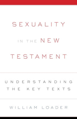 Sexuality in the New Testament by Loader, William