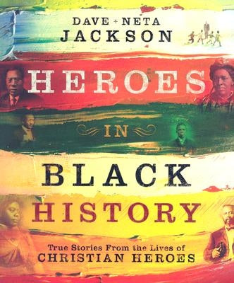 Heroes in Black History: True Stories from the Lives of Christian Heroes by Jackson, Dave