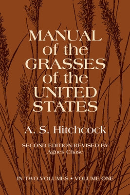 Manual of the Grasses of the United States, Volume One: Volume 1 by U. S. Dept of Agriculture, A. S. Hitchco