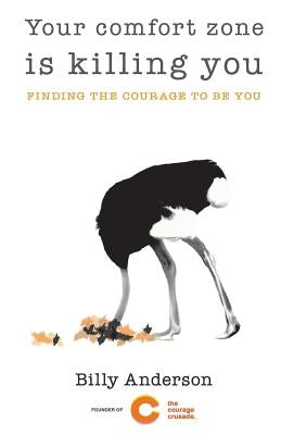 Your comfort zone is killing you: Finding the courage to be you by Anderson, Billy