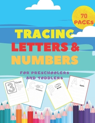 Tracing Letters and Numbers For Preschoolers and Toddlers.: Handwriting Activity Books-Alphabet ABC and Colorings Pages-Writing Workbook-First learn t by Books, Activity