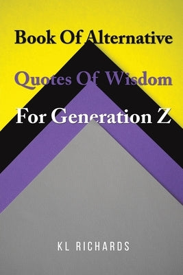 Book Of Alternative Quotes Of Wisdom For Generation Z by Richards, Kl