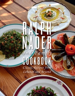 The Ralph Nader and Family Cookbook: Classic Recipes from Lebanon and Beyond by Nader, Ralph