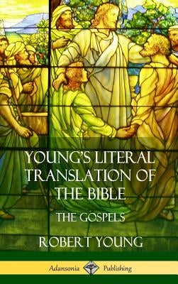 Young's Literal Translation of the Bible: The Four Gospels (Hardcover) by Young, Robert