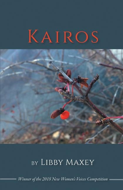Kairos: Winner of the 2018 New Women's Voices Series by Maxey, Libby