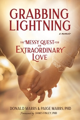 Grabbing Lightning: The Messy Quest for an Extraordinary Love by Marrs, Donald