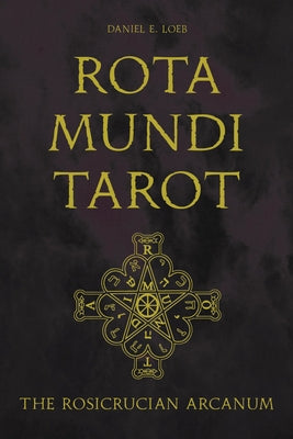 Rota Mundi Tarot: The Rosicrucian Arcanum by Loeb, Daniel E.