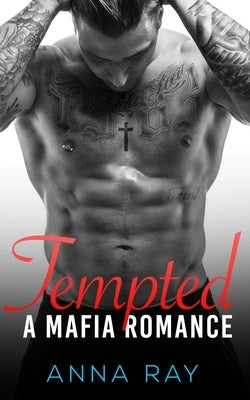 Tempted: An Enemies-to-Lovers Mafia Romance by Ray, Anna