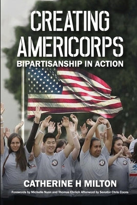 Creating AmeriCorps: Bipartisanship In Action by Milton, Catherine H.