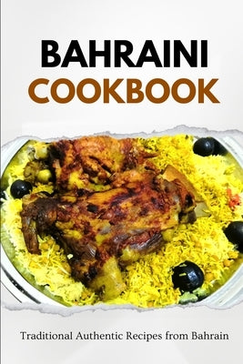 Bahraini Cookbook: Traditional Authentic Recipes from Bahrain by Luxe, Liam