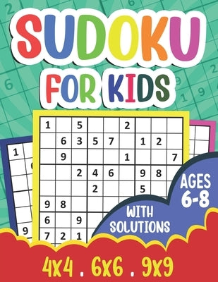 Sudoku for Kids Ages 6-8: 360 Sudoku Puzzles for Kids and Beginners (Age 6-7-8 Years Old) With Solutions - Suoku Puzzle Book 4x4 6x6 9x9 for Chi by Press, Puzzlesline