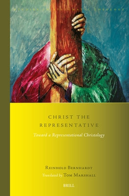 Christ the Representative: Toward a Representational Christology by Bernhardt, Reinhold
