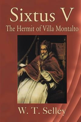 Sixtus V: The Hermit of Villa Montalto by Selley, W. T.