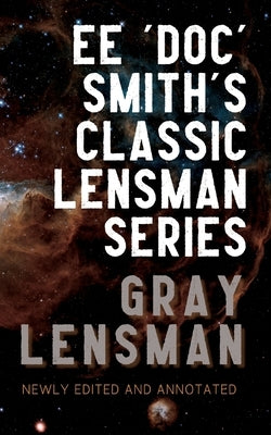 Gray Lensman: Annotated Edition by Smith, Edward Elmer 'Doc'