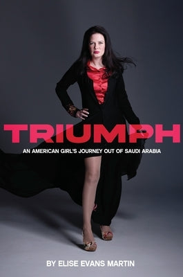Triumph: An American Girl's Journey Out of Saudi Arabia by Martin, Elise