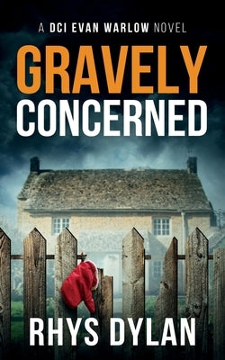 Gravely Concerned: A DCI Evan Warlow Crime Thriller by Dylan, Rhys