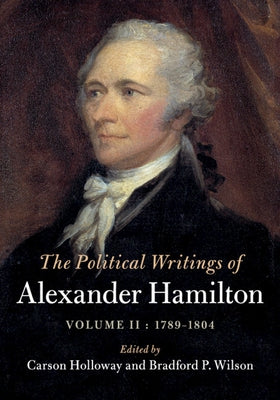 The Political Writings of Alexander Hamilton: Volume 2, 1789-1804 by Hamilton, Alexander