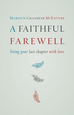 Faithful Farewell: Living Your Last Chapter with Love by McEntyre, Marilyn