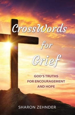 CrossWords for Grief: God's Truths for Encouragement and Hope by Zehnder, Sharon