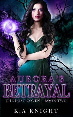 Aurora's Betrayal by Knight, K. a.