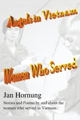 Angels in Vietnam: Women Who Served by Hornung, Jan