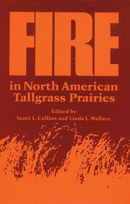 Fire in North American Tallgrass Prairies by Collins, Scott L.