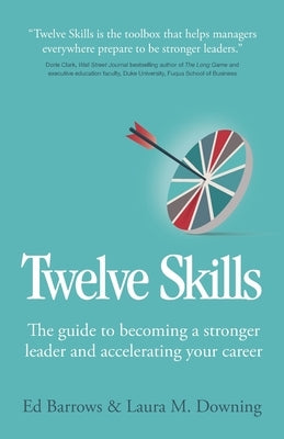 Twelve Skills: The guide to becoming a stronger leader and accelerating your career by Barrows, Ed