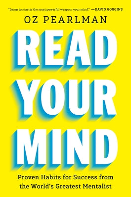 Read Your Mind: Proven Habits for Success from the World's Greatest Mentalist by Pearlman, Oz