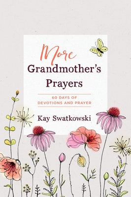 More Grandmother's Prayers: 60 Days of Devotions and Prayer by Swatkowski, Kay