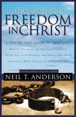 The Steps to Freedom in Christ by Anderson, Neil T.