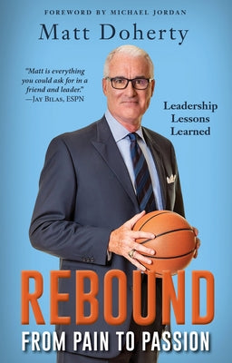 Rebound: From Pain to Passion - Leadership Lessons Learned by Doherty, Matt