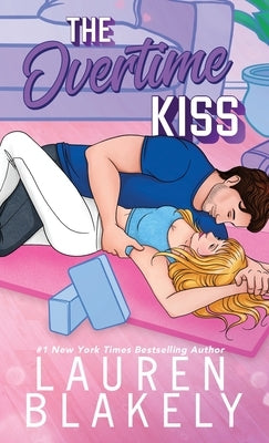 The Overtime Kiss by Blakely, Lauren