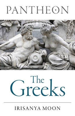 Pantheon: The Greeks by Moon, Irisanya
