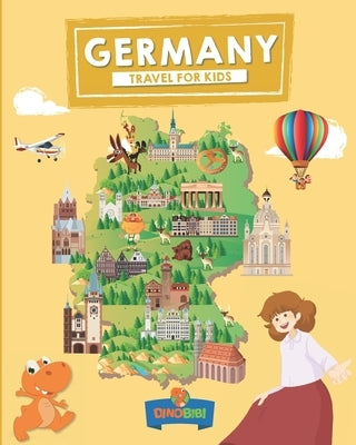 Germany: Travel for kids: The fun way to discover Germany by Publishing, Dinobibi