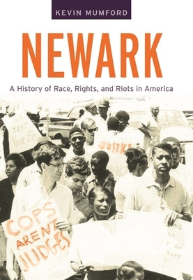 Newark: A History of Race, Rights, and Riots in America by Mumford, Kevin