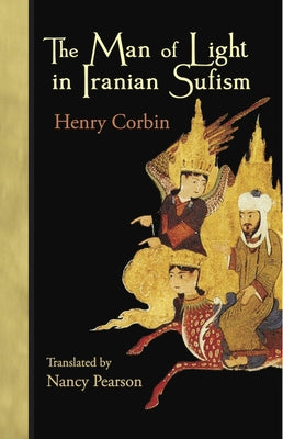 The Man of Light in Iranian Sufism by Corbin, Henry