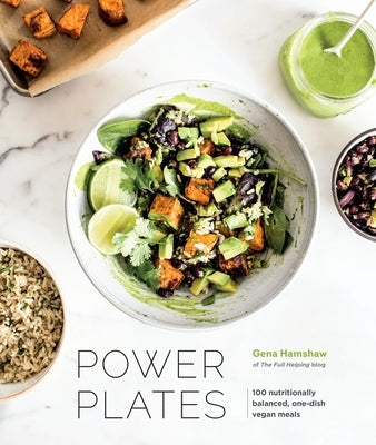 Power Plates: 100 Nutritionally Balanced, One-Dish Vegan Meals [A Cookbook] by Hamshaw, Gena