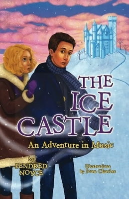 The Ice Castle: An Adventure in Music by Noyce, Pendred