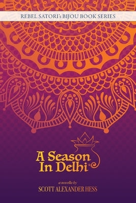 A Season in Delhi by Hess, Scott Alexander