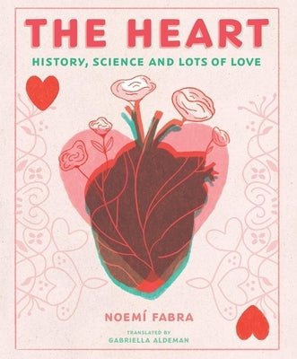 The Heart: History, Science and Lots of Love by Fabra, Noemi
