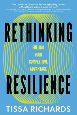Rethinking Resilience: Fueling Your Competitive Advantage by Richards, Tissa